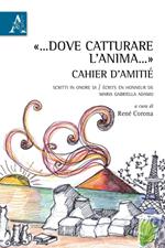 «... Dove catturare l'anima...». Cahier d'amitié. Scritti in onore di-Écrits en honneur de Maria Gabriella Adamo