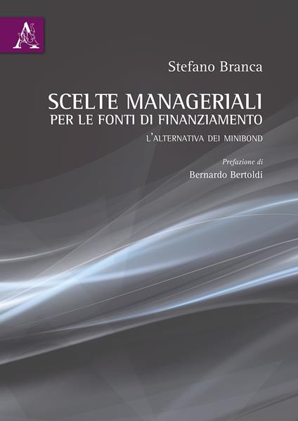 Scelte manageriali per le fonti di finanziamento. L'alternativa dei Minibond - Stefano Branca - copertina