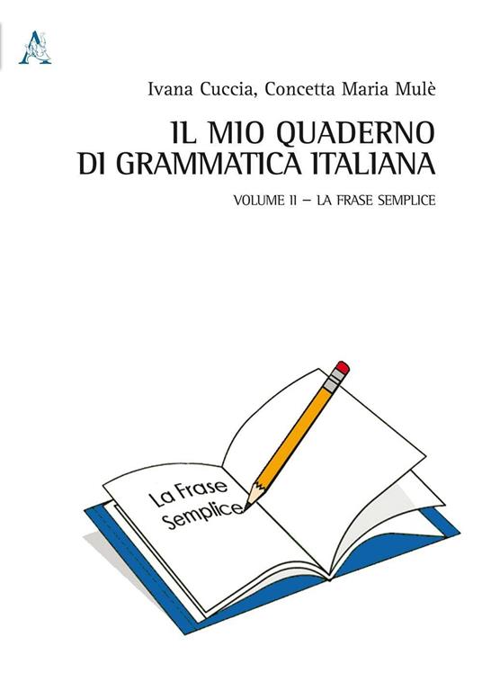 Il mio quaderno di grammatica italiana. Vol. 2: La frase semplice