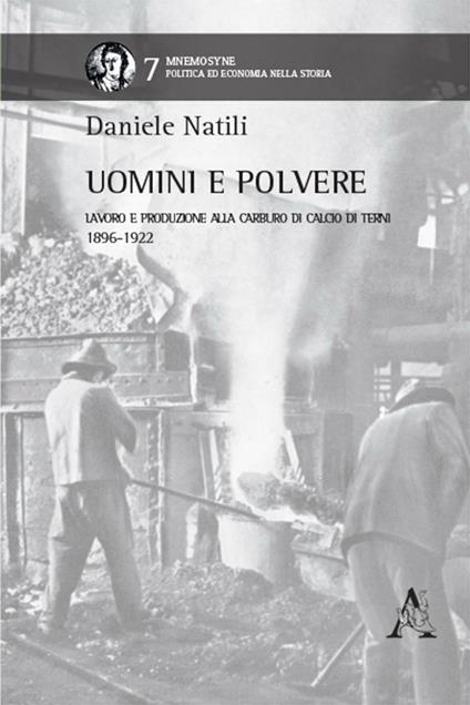 Uomini e polvere. Lavoro e produzione alla Carburo di Calcio di Terni (1896-1922) - Daniele Natii - copertina