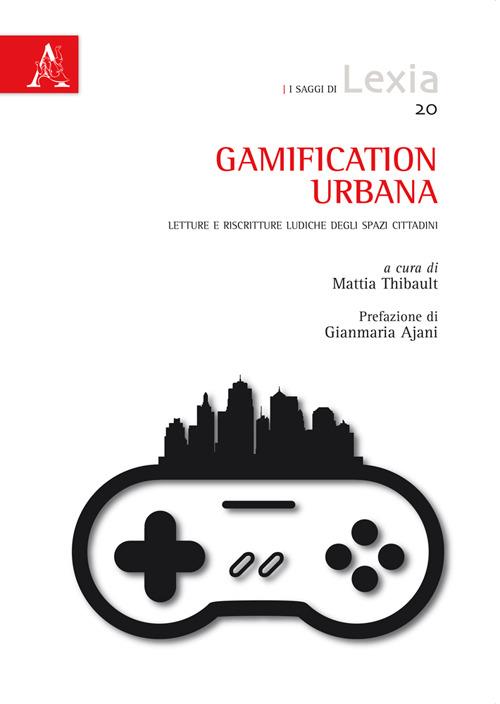Gamification urbana. Letture e riscritture ludiche degli spazi cittadini - copertina