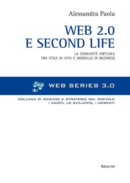 Web 2.0 e Second life. La comunità virtuale tra stile e modello di business - Alessandra Paola - copertina