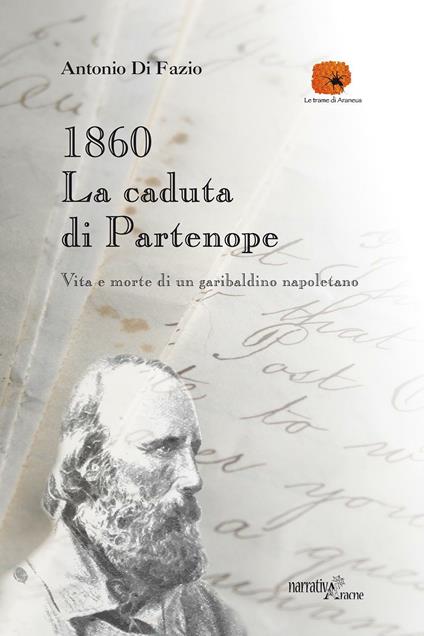 1860: la caduta di Partenope. Vita e morte di un garibaldino napoletano - Antonio Di Fazio - copertina
