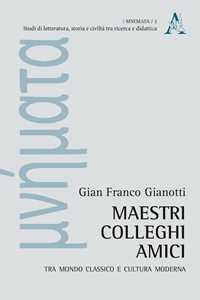 Maestri, colleghi, amici. Tra mondo classico e cultura moderna