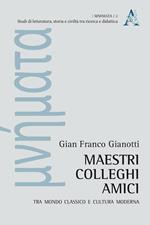 Maestri, colleghi, amici. Tra mondo classico e cultura moderna