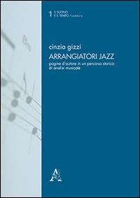 Arrangiatori jazz. Pagine d'autore in un percorso storico di analisi musicale - Cinzia Gizzi - copertina