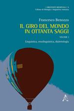 Il giro del mondo in ottanta saggi. Scritti scelti di linguistica, filologia ed etnofilologia. Vol. 1: Linguistica, etnolinguistica, dialettologia.