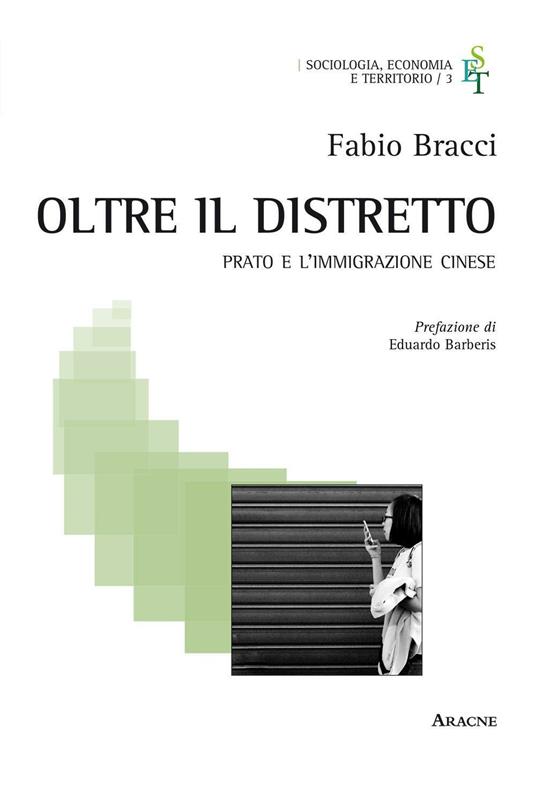 Oltre il distretto. Prato e l'immigrazione cinese - Fabio Bracci - copertina