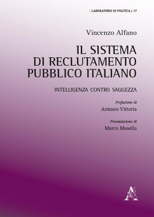 Il sistema di reclutamento pubblico italiano. Intelligenza contro saggezza - Vincenzo Alfano - copertina