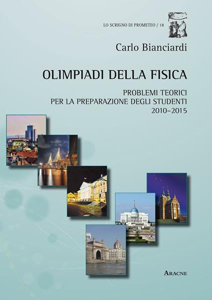 Olimpiadi della fisica. Problemi teorici per la preparazione degli studenti (2010-2015) - Carlo Bianciardi - copertina
