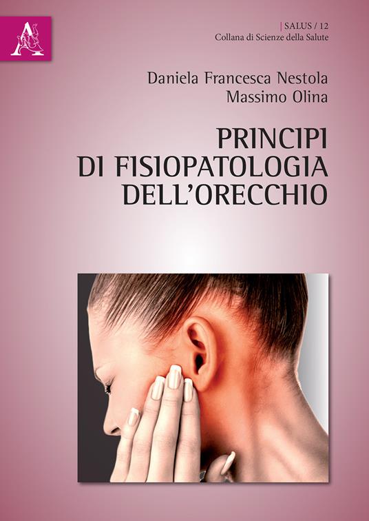 Principi di fisiopatologia dell'orecchio - Massimo Olina,Daniela Francesca Nestola - copertina