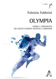 Olympia. Storia e significato dei Giochi olimpici (antichi e moderni)