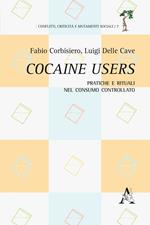 Cocaine users. Pratiche e rituali nel consumo controllato