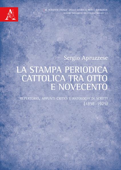 La stampa periodica cattolica tra Otto e Novecento. Repertorio, appunti critici e antologia di scritti (1898-1925) - Sergio Apruzzese - copertina