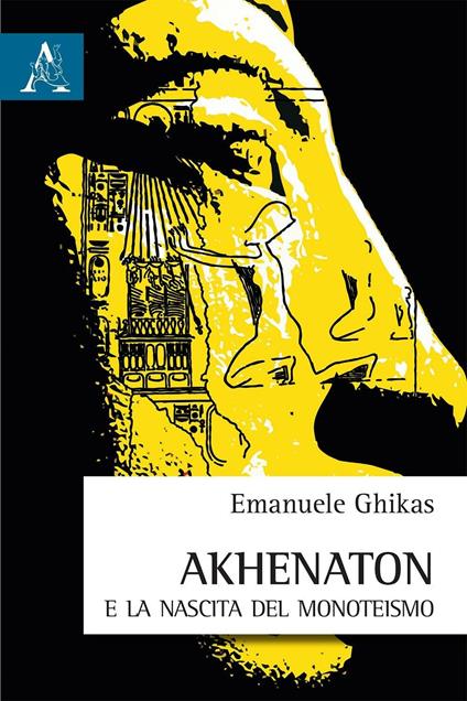 Akhenaton e la nascita del monoteismo - Emmanuel Ghikas - copertina