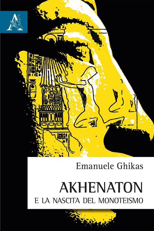 Akhenaton e la nascita del monoteismo - Emmanuel Ghikas - copertina