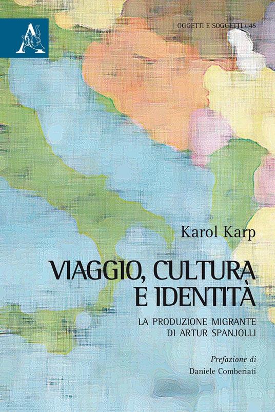Viaggio, cultura e identità. La produzione migrante di Artur Spanjolli - Karol Karp - copertina