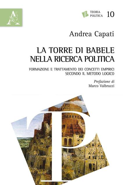 La torre di Babele nella ricerca politica. Formazione e trattamento dei concetti empirici secondo il metodo logico - Andrea Capati - copertina