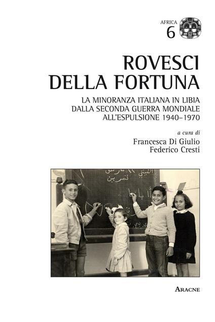 Rovesci della fortuna. La minoranza italiana in Libia dalla seconda guerra mondiale all'espulsione (1940-1970) - copertina