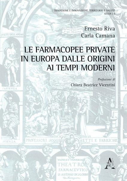 Le farmacopee private in Europa dalle origini ai tempi moderni - Ernesto Riva,Carla Camana - copertina