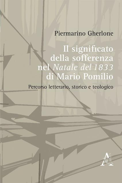Il significato della sofferenza ne «Il Natale del 1833» di Mario Pomilio. Percorso letterario, storico e teologico - Piermarino Gherlone - copertina