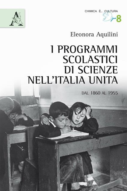 I programmi scolastici nell'Italia unita e le scienze. Dal 1860 al 1955 - Eleonora Aquilini - copertina