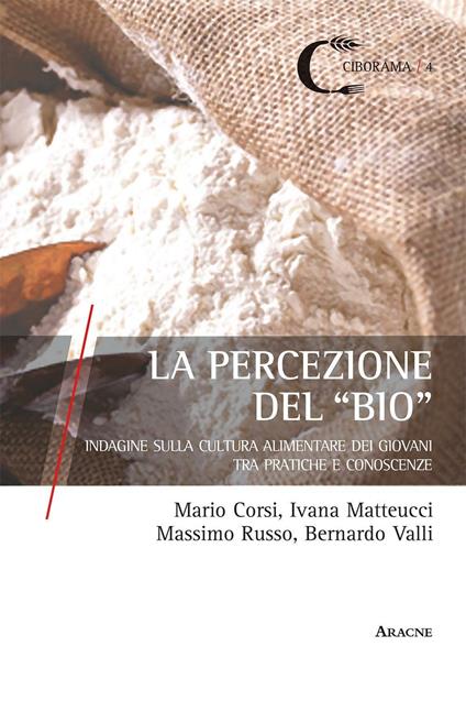 La percezione del «bio». Indagine sulla cultura alimentare dei giovani tra pratiche e conoscenze  - Bernardo Valli,Mario Corsi,Ivana Matteucci - copertina