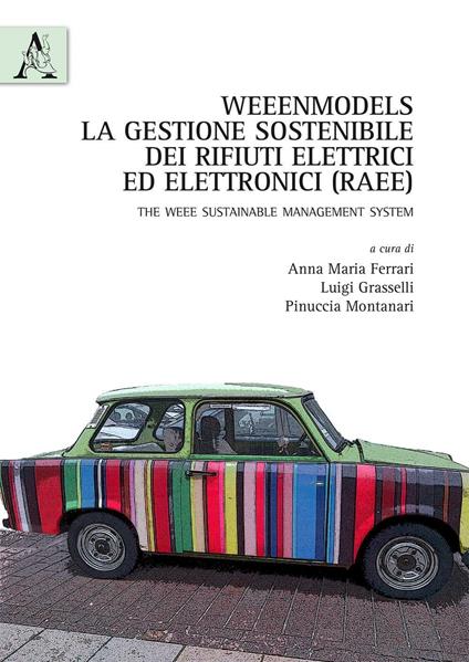 Weenmodels. La gestione dei rifiuti elettrici ed elettronici (RAEE). The WEEE sustainable management system - Anna Maria Ferrari,Luigi Grasselli,Pinuccia Montanari - copertina