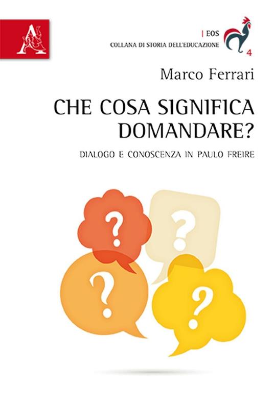 Che cosa significa domandare? Dialogo e conoscenza in Paulo Freire - Marco Ferrari - copertina