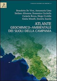 Atlante geochimico-ambientale dei suoli della Campania-Environmental geochemical atlas of Campania soils. Ediz. bilingue - Benedetto De Vivo,Annamaria Lima,Stefano Albanese - copertina