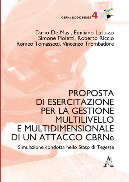 Proposta di esercitazione per la gestione multilivello e multidimensionale di un attacco CBRNe. Simulazione condotta nello Stato di Tegeste - Dario De Masi,Emiliano Luttazzi,Simone Pioletti - copertina