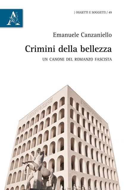crimini della bellezza. Un canone del romanzo fascista - Emanuele Canzaniello - copertina