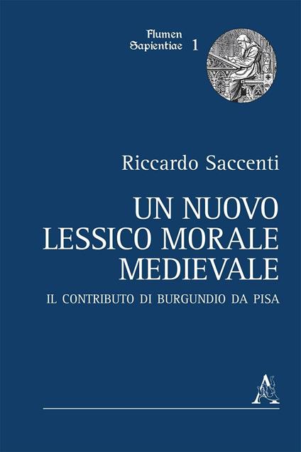 Un nuovo lessico morale medievale. Il contributo di Burgundio da Pisa  - Riccardo Saccenti - copertina