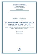 La domanda di consulenza in Sicilia dopo la crisi. Nuove esigenze imprenditoriali e orientamenti futuri per le professioni intellettuali