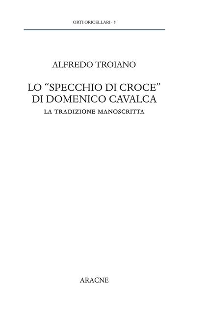 Lo «specchio di Croce» di Domenico Cavalca. La tradizione manoscritta - Alfredo Troiano - copertina