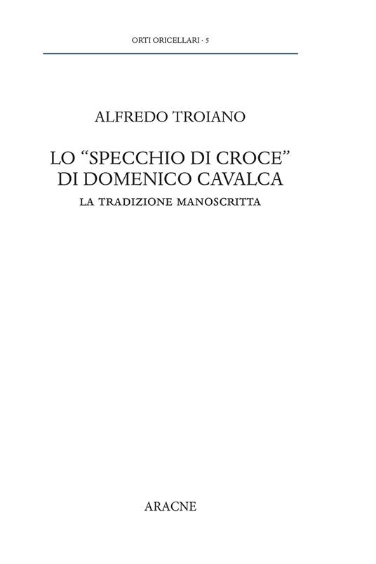 Lo «specchio di Croce» di Domenico Cavalca. La tradizione manoscritta - Alfredo Troiano - copertina
