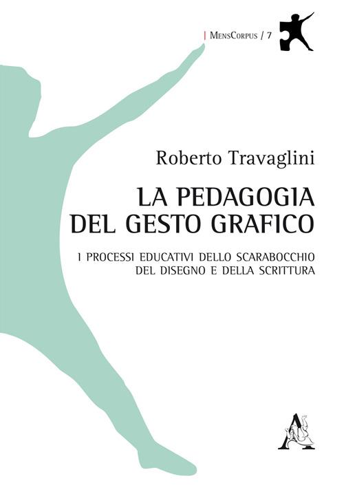 La pedagogia del gesto grafico. I processi educativi dello scarabocchio, del disegno e della scrittura - Roberto Travaglini - copertina