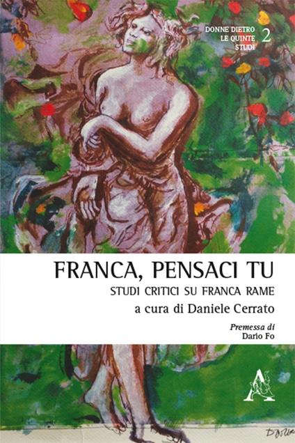 Franca, pensaci tu. Studi critici su Franca Rame  - Fabio Contu,Concetta D'Angeli,Luciana D'Arcangeli - copertina