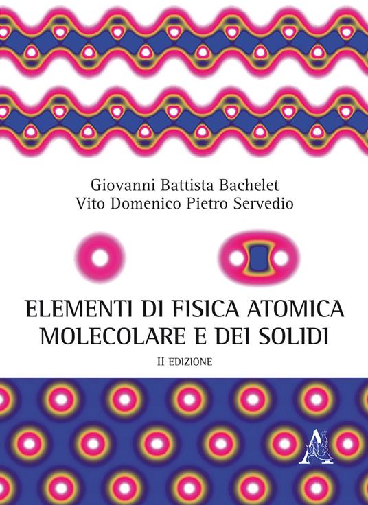 Elementi di fisica atomica, molecolare e dei solidi - Giovanni B. Bachelet,Vito D. Servedio - copertina