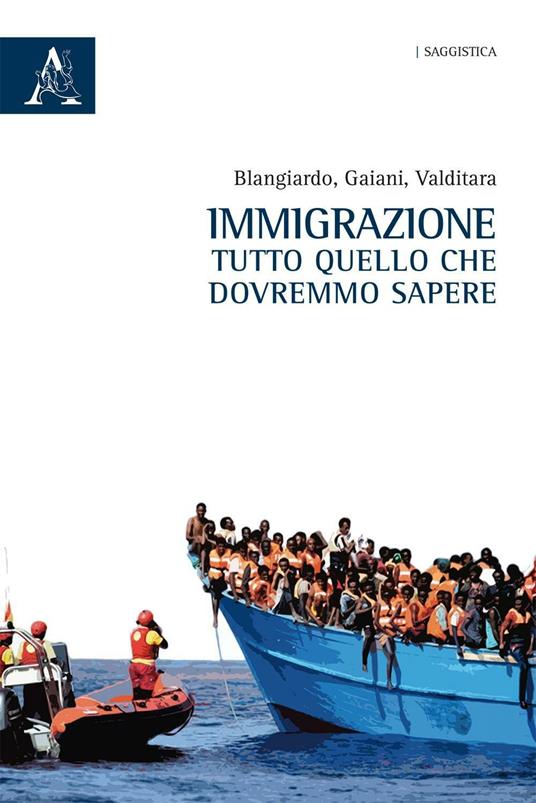 Immigrazione. Tutto quello che dovremmo sapere  - Giuseppe Valditara,Gian Carlo Blangiardo,Gianandrea Gaiani - copertina