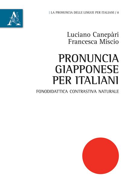 Pronuncia giapponese per italiani. Fonodidattica contrastiva naturale - Luciano Canepari,Francesca Miscio - copertina