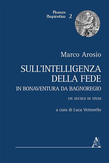 Sull'intelligenza della fede in Bonaventura da Bagnoregio. Un secolo di studi - Marco Arosio - copertina
