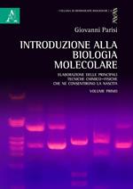 Introduzione alla biologia molecolare. Vol. 1: Elaborazione delle principali tecniche chimico-fisiche che ne consentirono la nascita.