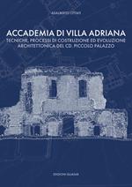 Accademia di Villa Adriana. Tecniche, processi di costruzione ed evoluzione architettonica del cd. piccolo palazzo