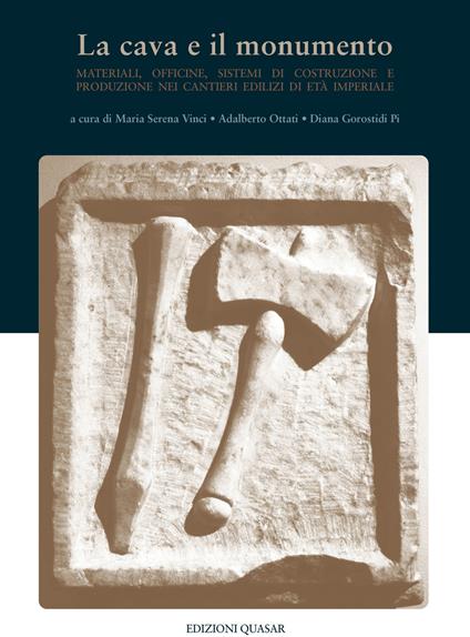 La cava e il monumento. Materiali, officine, sistemi di costruzione e produzione nei cantieri edilizi di età imperiale - copertina
