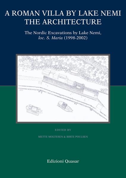 A Roman villa by Lake Nemi. The architecture. The Nordic excavations by Lake Nemi, loc. S. Maria (1998-2002) - copertina