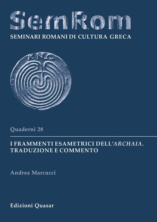I frammenti esametrici dell'Archaia. Traduzione e commento - Andrea Marcucci - copertina