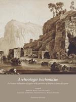 Archeologie borboniche. La ricerca sull'antico a Capri e nelle province di Napoli e Terra di Lavoro