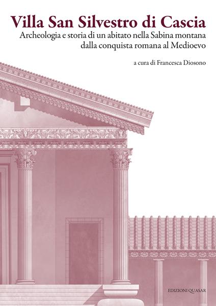 Villa San Silvestro di Cascia. Archeologia e storia di un abitato nella Sabina montana dalla conquista romana al Medioevo. Nuova ediz. - copertina