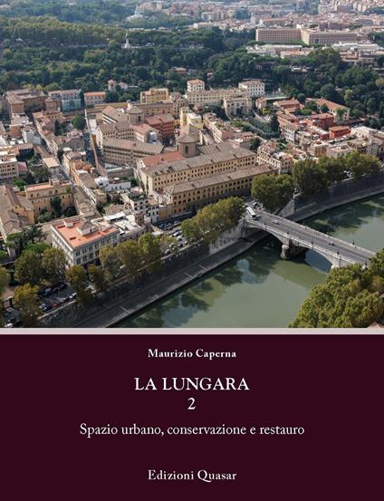 La Lungara. Vol. 2: Spazio urbano, conservazione e restauro. - Maurizio Caperna - copertina
